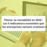 Piloter sa rentabilité en 2026 : Les 5 indicateurs essentiels que les entreprises suivent vraiment